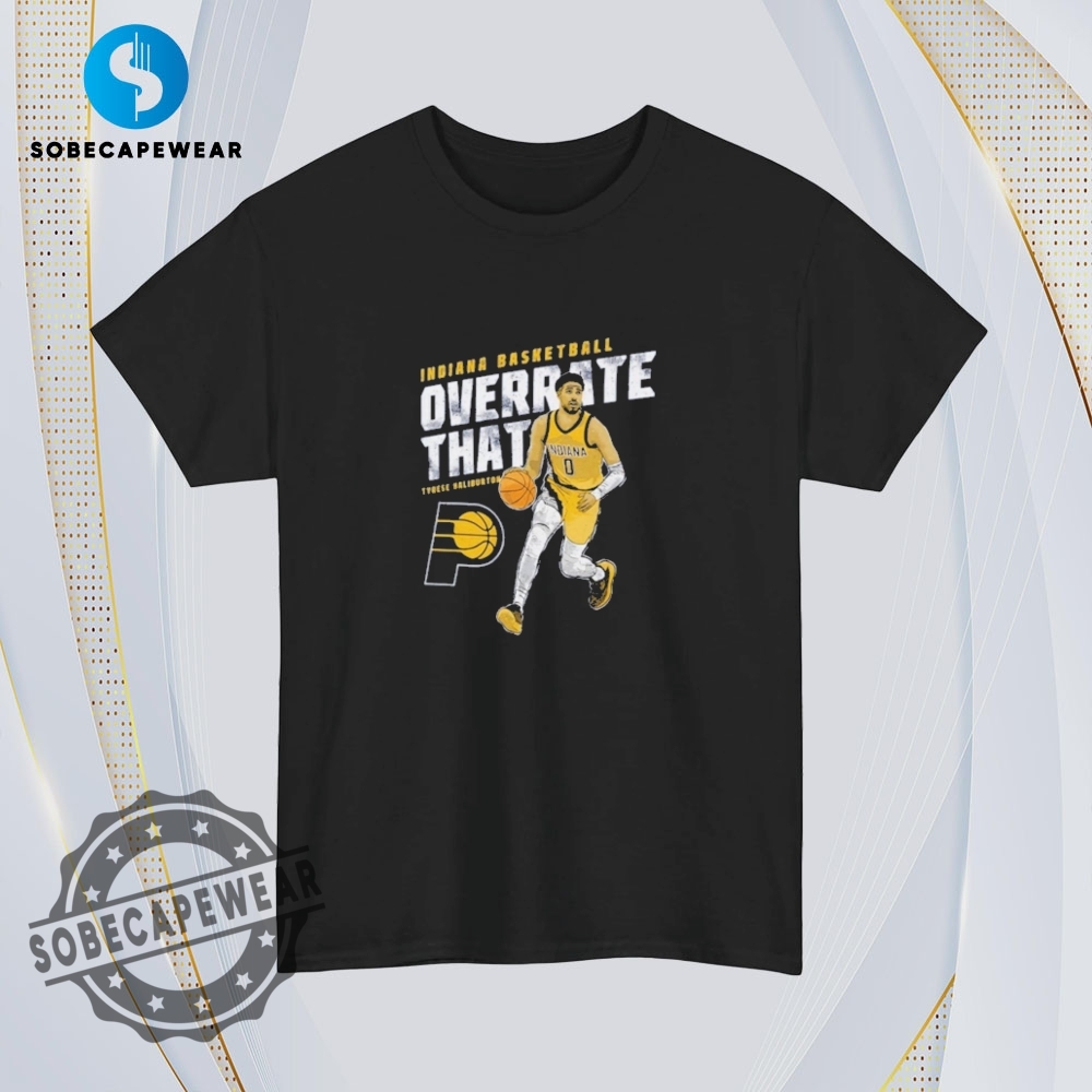 Overrate That Tyrese Haliburton Vintage Retro Shirt Sweatshirt Sweater Hoodie 4 OVERRATE THAT Tyrese Haliburton Vintage Retro Shirt Sweatshirt Sweater Hoodie