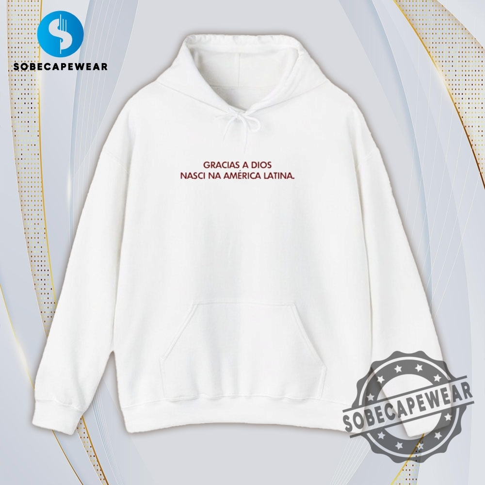 Gracias A Dios Nasci Na America Latina Vintage Retro Shirt Sweatshirt Sweater Hoodie 4 Gracias A Dios Nasci Na America Latina Vintage Retro Shirt Sweatshirt Sweater Hoodie