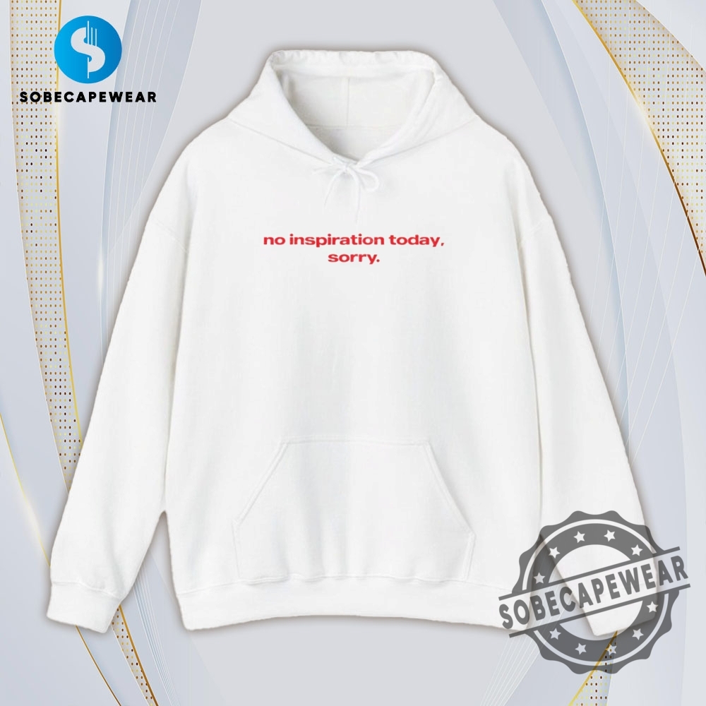Sorry No Inspiration Today Vintage Retro Shirt Sweatshirt Sweater Hoodie 4 Sorry No inspiration today Vintage Retro Shirt Sweatshirt Sweater Hoodie