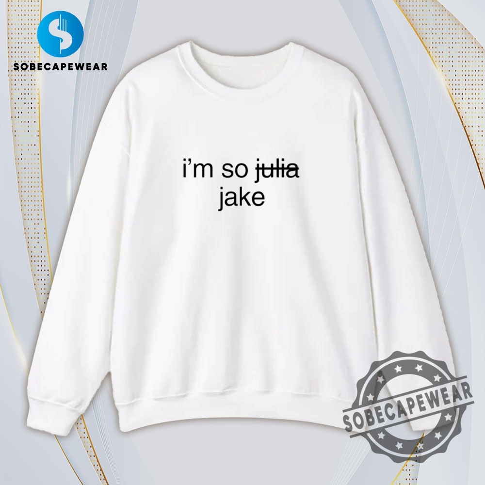 Im So Julia Jake Vintage Retro Shirt Sweatshirt Sweater Hoodie 5 I’m so Julia Jake Vintage Retro Shirt Sweatshirt Sweater Hoodie
