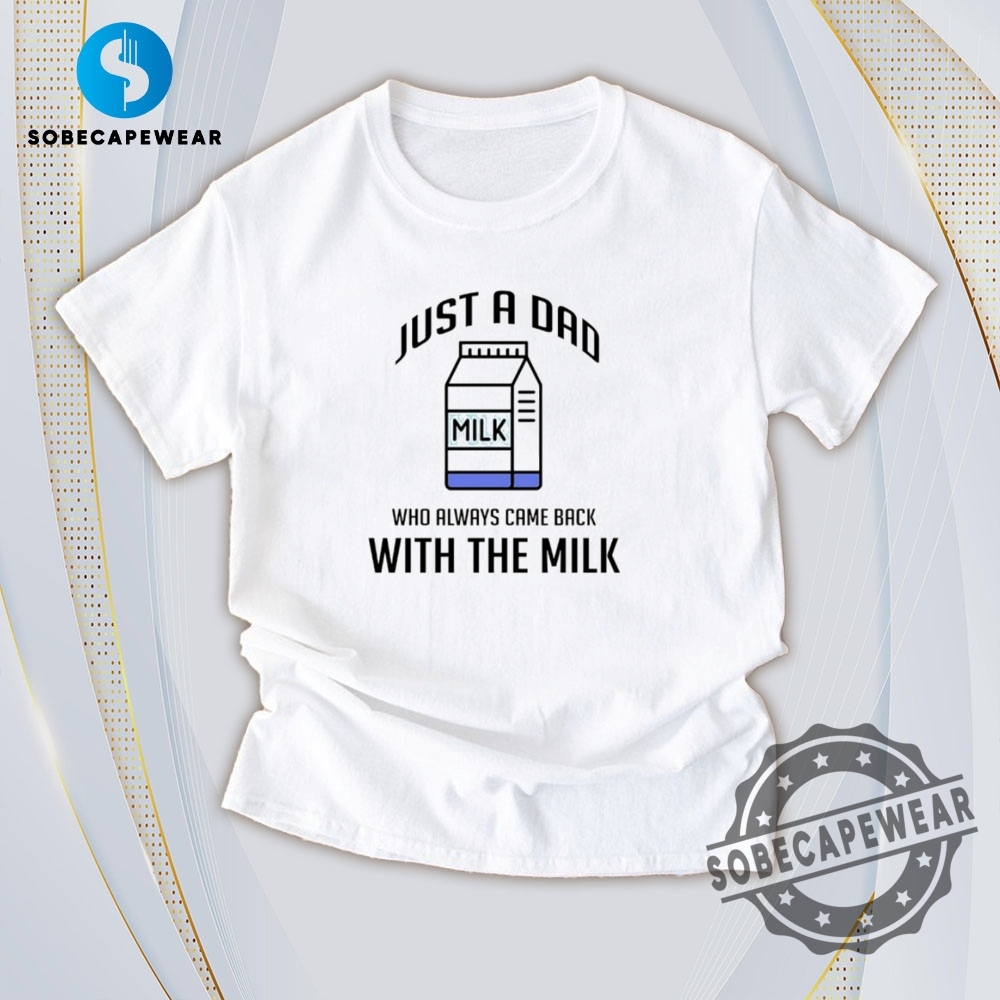 Fashion Meets Comfort: Versatile T-Shirts You’ll Love 30 Who Always Came Back With The Milk Just A Dad Vintage Retro Shirt Sweatshirt Sweater Hoodie