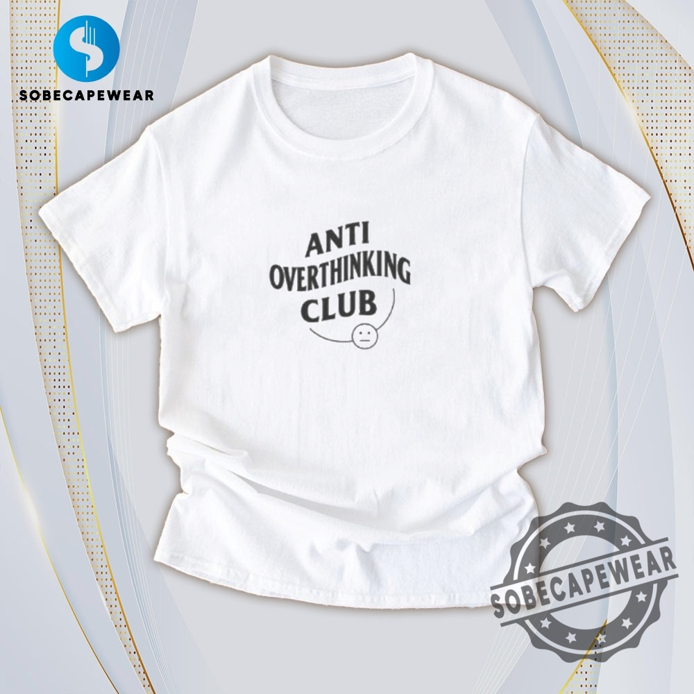 Bold Prints & Edgy Cuts: The Tees That Scream Trendy 3 Anti Overthinking Club Vintage Retro Shirt Sweatshirt Sweater Hoodie