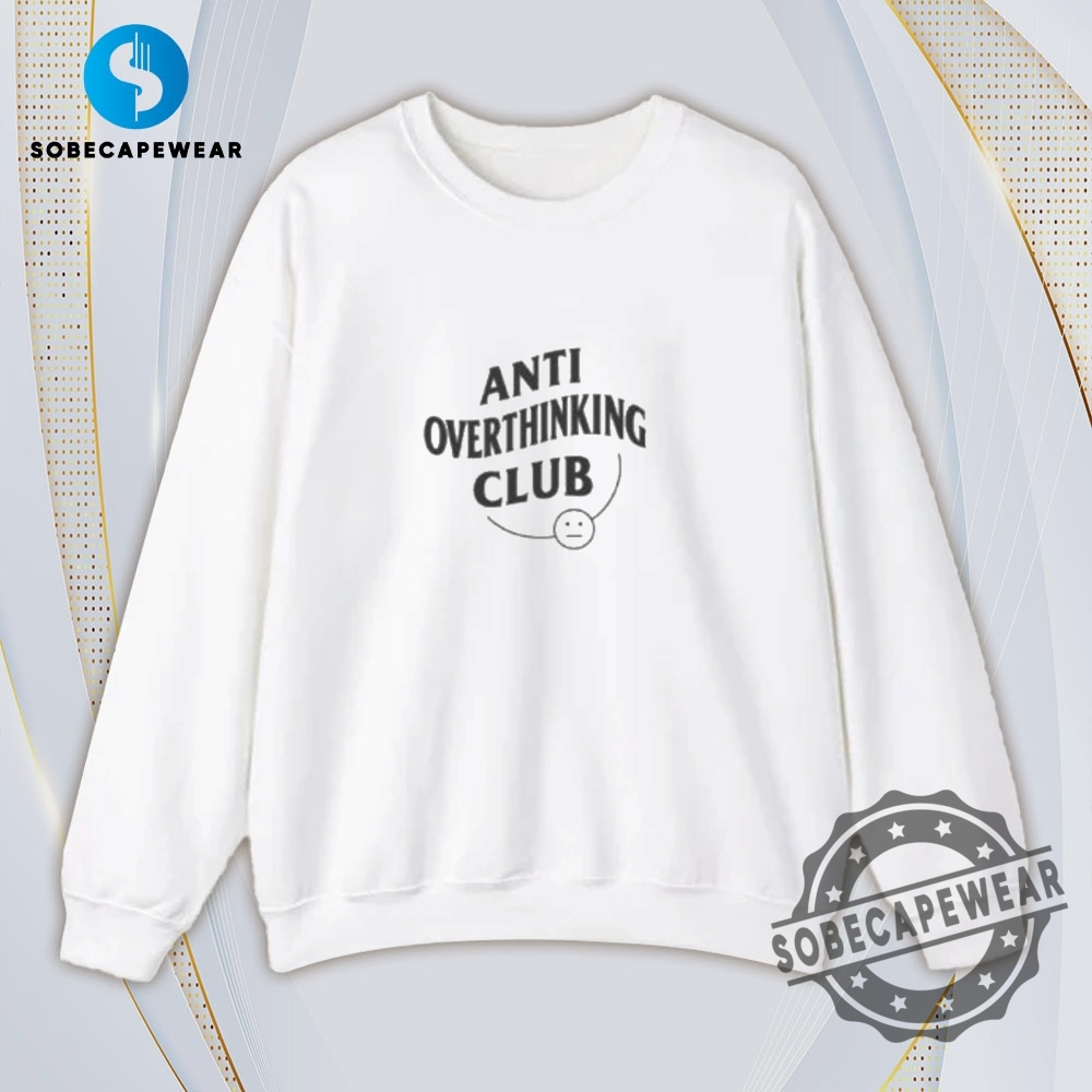 Anti Overthinking Club Vintage Retro Shirt Sweatshirt Sweater Hoodie 5 Anti Overthinking Club Vintage Retro Shirt Sweatshirt Sweater Hoodie