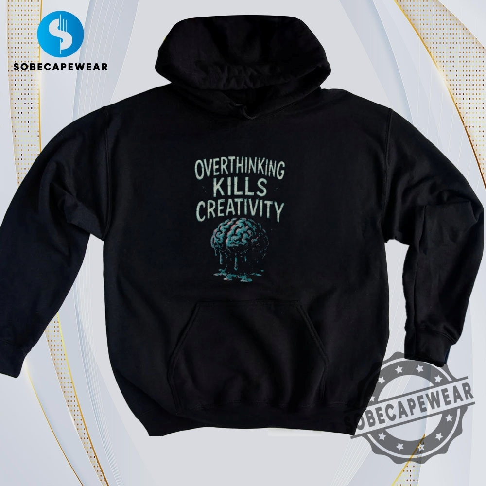 Bold Prints & Edgy Cuts: The Tees That Scream Trendy 4 Overthinking Kills Creativity Vintage Retro Shirt Sweatshirt Sweater Hoodie
