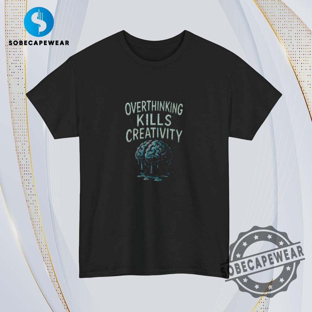 Overthinking Kills Creativity Vintage Retro Shirt Sweatshirt Sweater Hoodie 4 Overthinking Kills Creativity Vintage Retro Shirt Sweatshirt Sweater Hoodie
