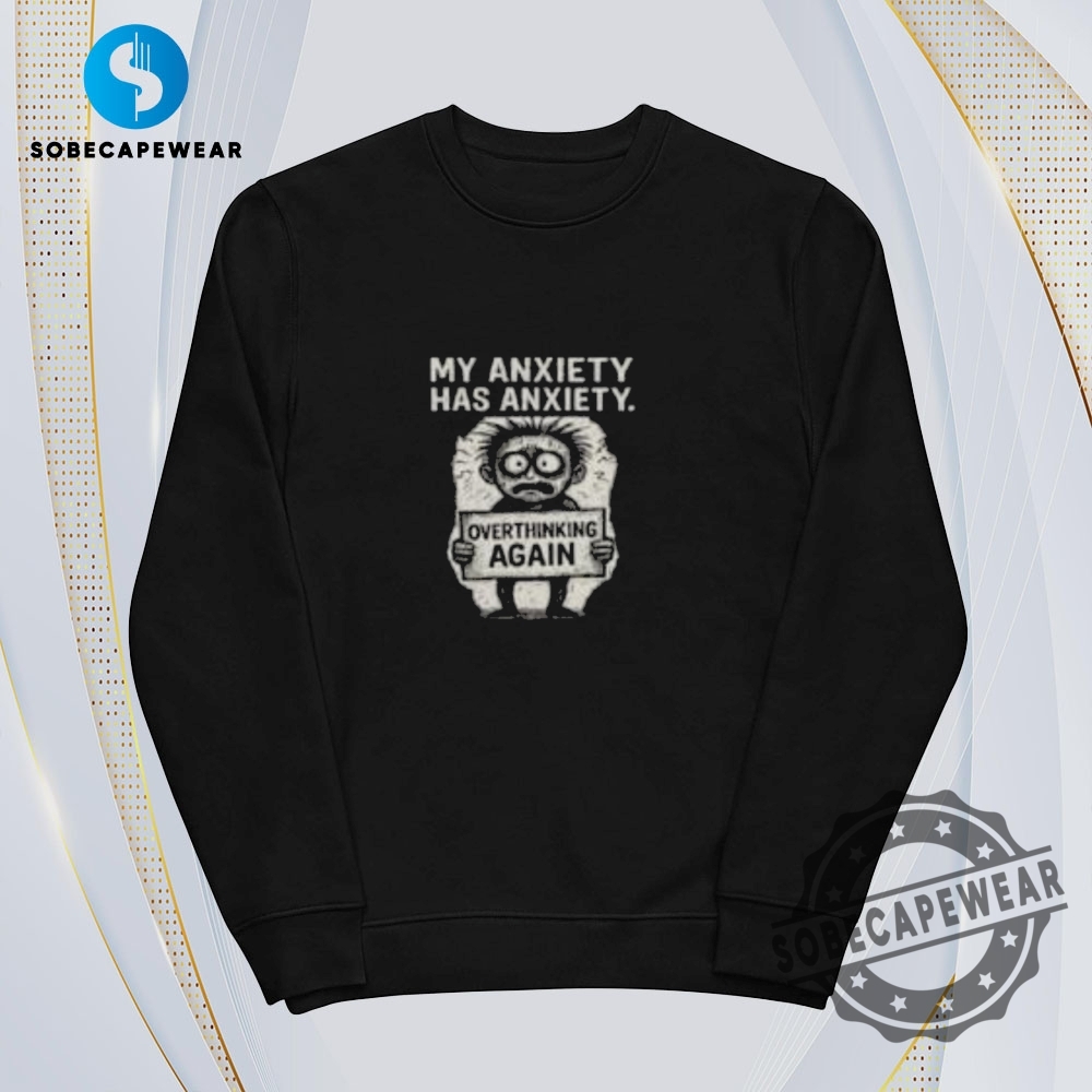 My Anxiety Has Anxiety Vintage Retro Shirt Sweatshirt Sweater Hoodie 5 My Anxiety Has Anxiety Vintage Retro Shirt Sweatshirt Sweater Hoodie