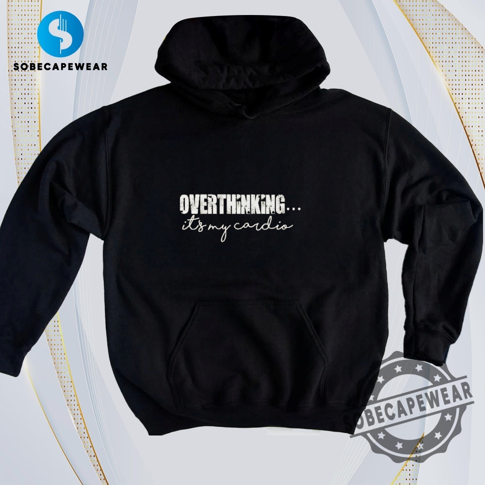 Bold Prints & Edgy Cuts: The Tees That Scream Trendy 14 Overthinking Its My Cardio Vintage Retro Shirt Sweatshirt Sweater Hoodie