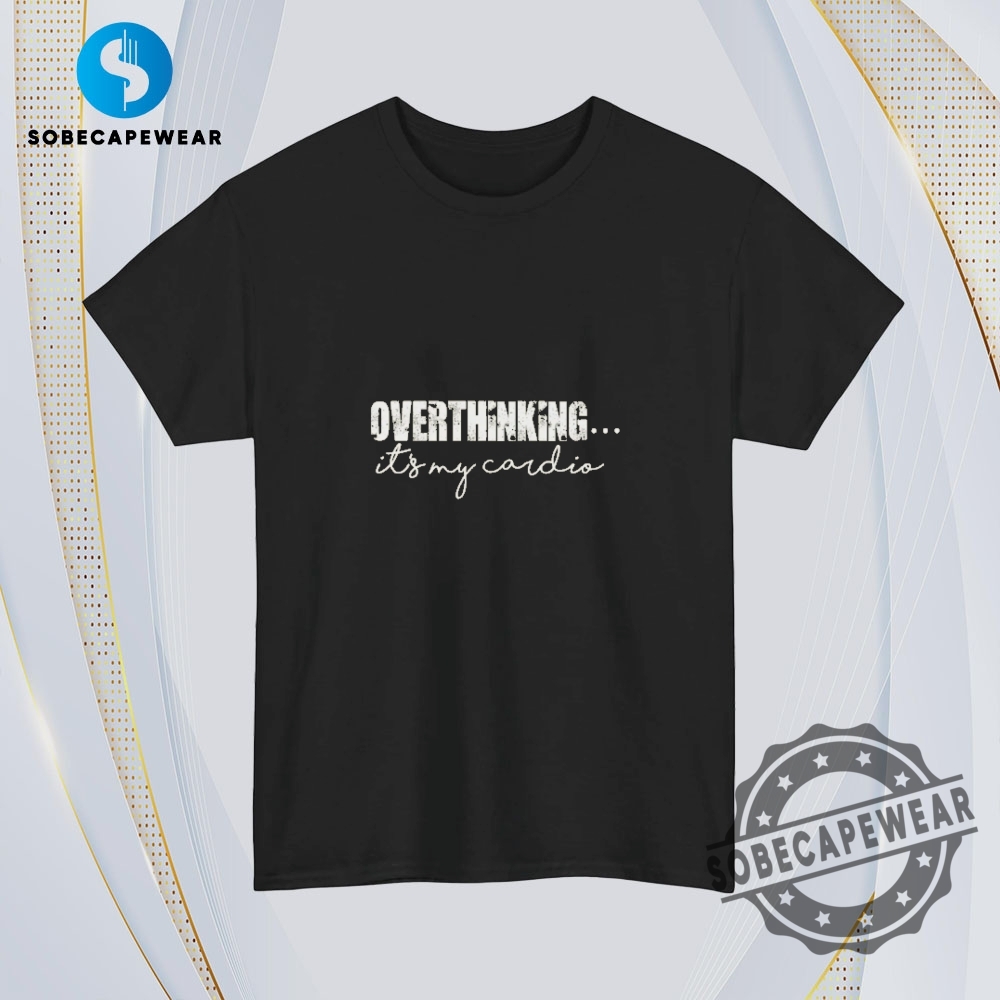 Overthinking Its My Cardio Vintage Retro Shirt Sweatshirt Sweater Hoodie 4 Overthinking Its my Cardio Vintage Retro Shirt Sweatshirt Sweater Hoodie