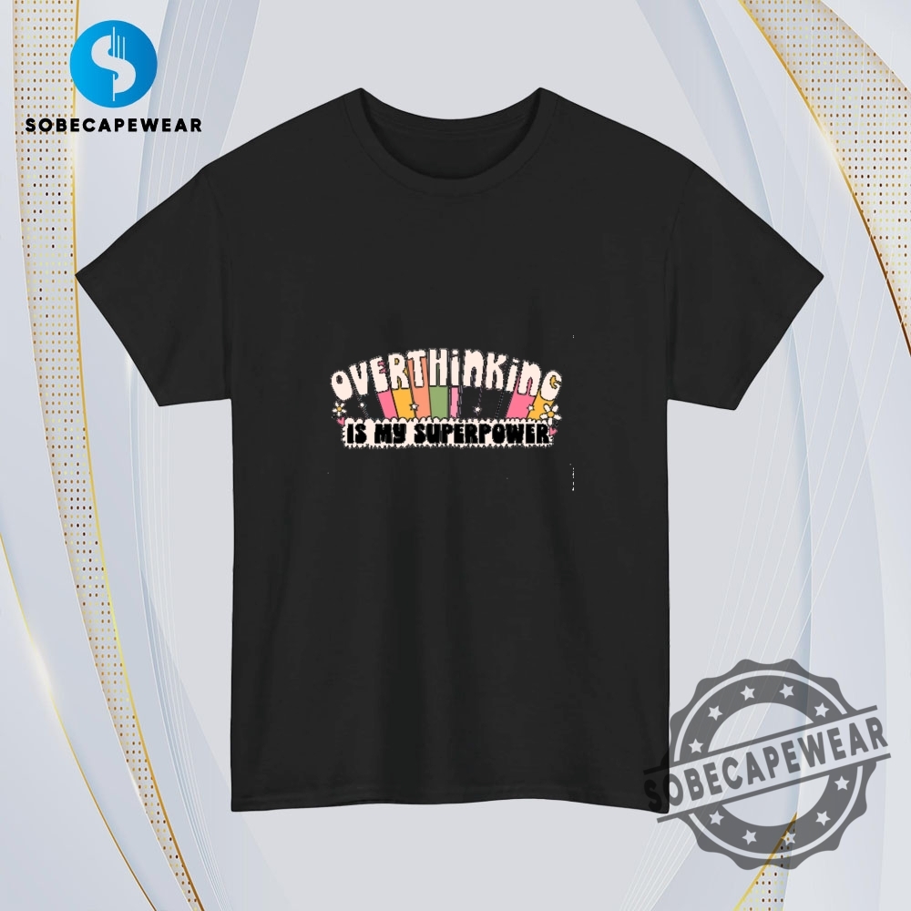 Overthinking Is My Superpower Vintage Retro Shirt Sweatshirt Sweater Hoodie 4 Overthinking Is My Superpower Vintage Retro Shirt Sweatshirt Sweater Hoodie