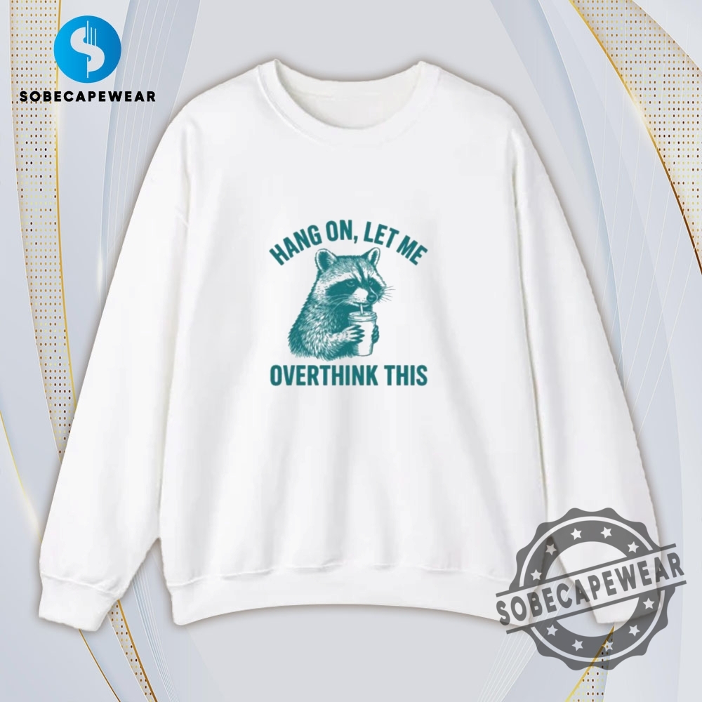 Hang On Let Me Overthink This Vintage Retro Shirt Sweatshirt Sweater Hoodie 5 Hang On Let Me Overthink This Vintage Retro Shirt Sweatshirt Sweater Hoodie