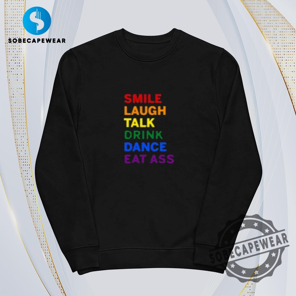 Smile Laugh Talk Drink Dance Eat Ass Vintage Retro Shirt Sweatshirt Sweater Hoodie 5 Smile Laugh Talk Drink Dance Eat Ass Vintage Retro Shirt Sweatshirt Sweater Hoodie
