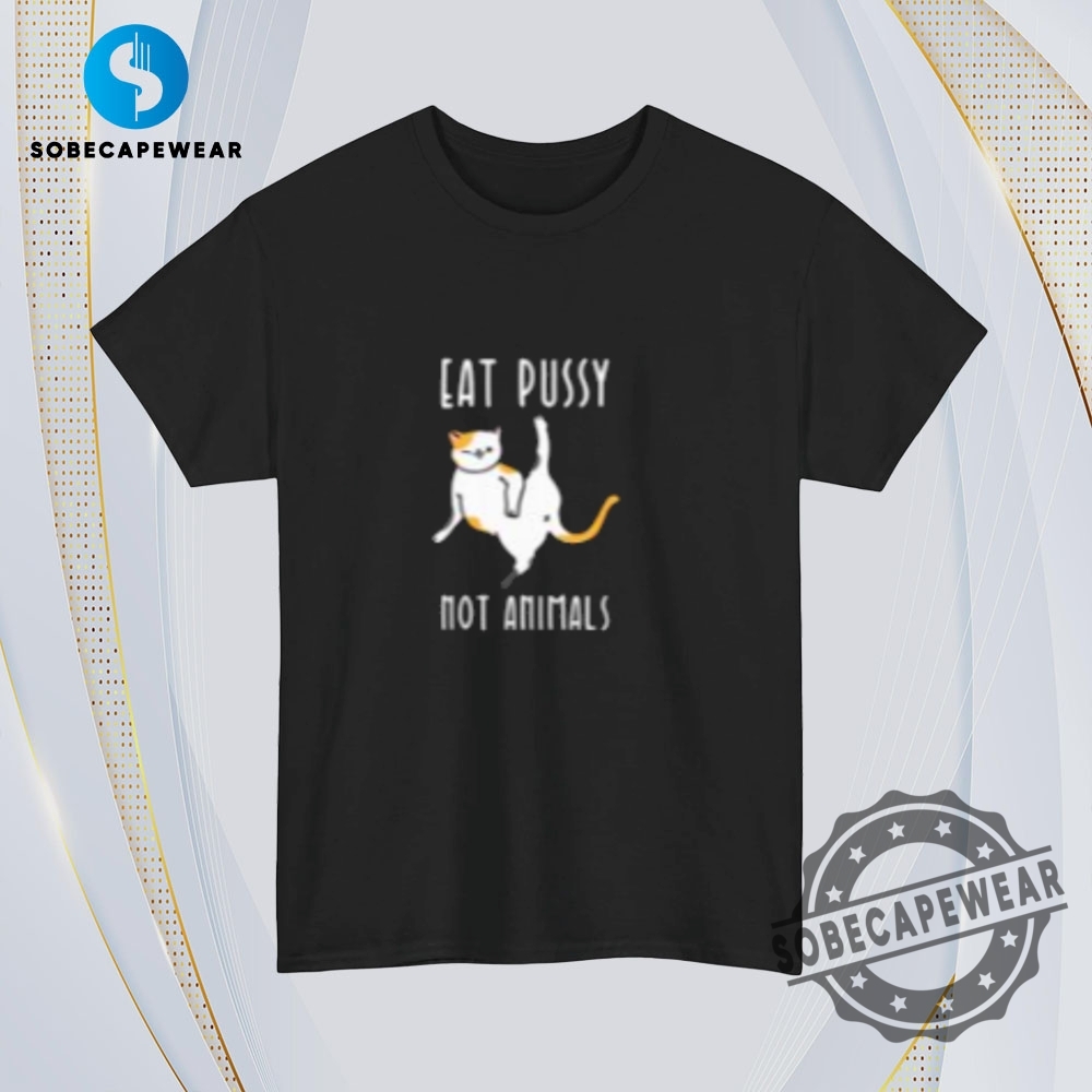 Eat Pussy Not Animals Vintage Retro Shirt Sweatshirt Sweater Hoodie 4 Eat Pussy Not Animals Vintage Retro Shirt Sweatshirt Sweater Hoodie