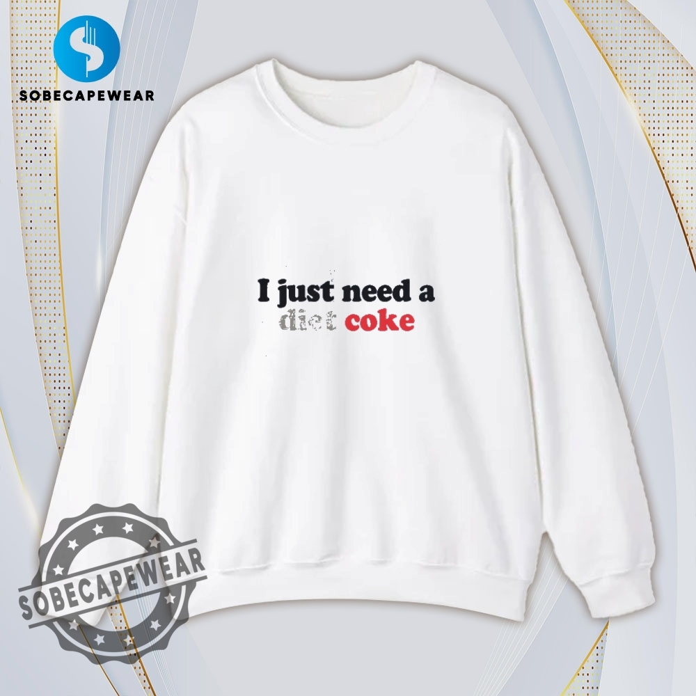 I Just Need A Diet Coke Vintage Retro Shirt Sweatshirt Sweater Hoodie 5 I Just Need A Diet Coke Vintage Retro Shirt Sweatshirt Sweater Hoodie