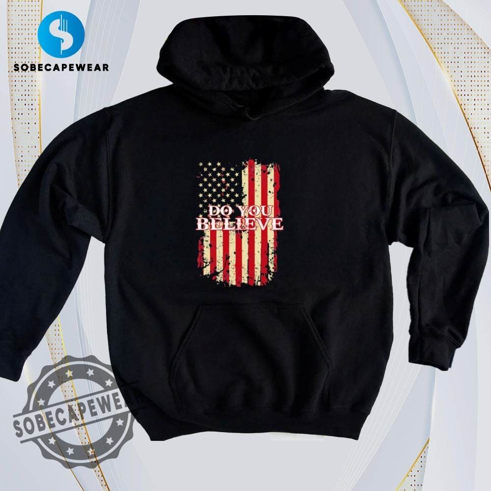 Minimalist T-Shirts That Are Secretly Fashion-Forward 17 Do You Believe Usa Flag Vintage Retro Shirt Sweatshirt Sweater Hoodie