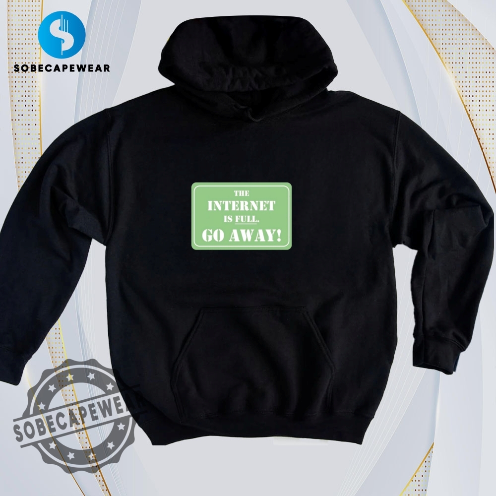 Minimalist T-Shirts That Are Secretly Fashion-Forward 18 The Internet Is Full Go Away Vintage Retro Shirt Sweatshirt Sweater Hoodie