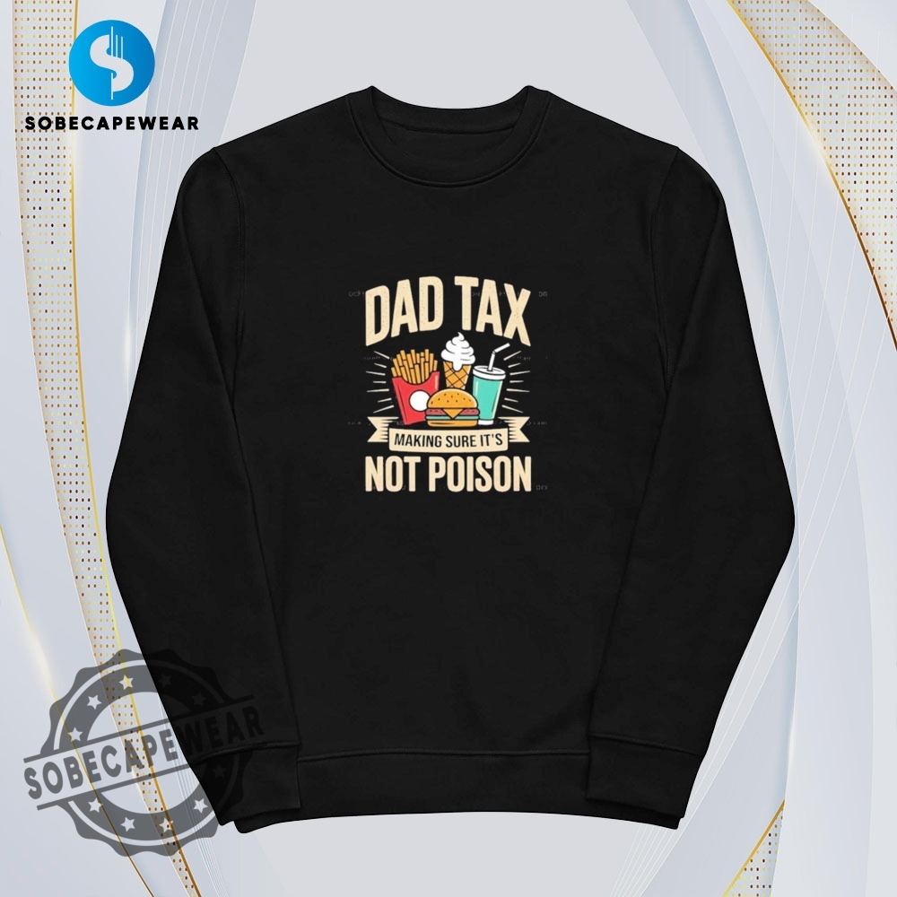 Making Sure Its Not Poison Dad Tax Vintage Retro Shirt Sweatshirt Sweater Hoodie 5 Making Sure It’s Not Poison Dad Tax Vintage Retro Shirt Sweatshirt Sweater Hoodie