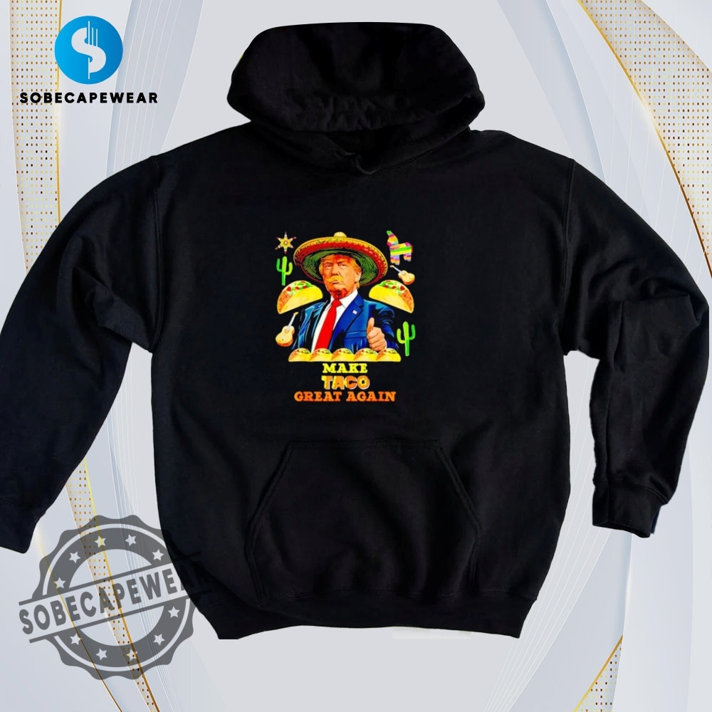 The Ultimate Guide to Wearing Trendy T-Shirts Like a Pro 21 Trump Make Taco Great Again Vintage Retro Shirt Sweatshirt Sweater Hoodie