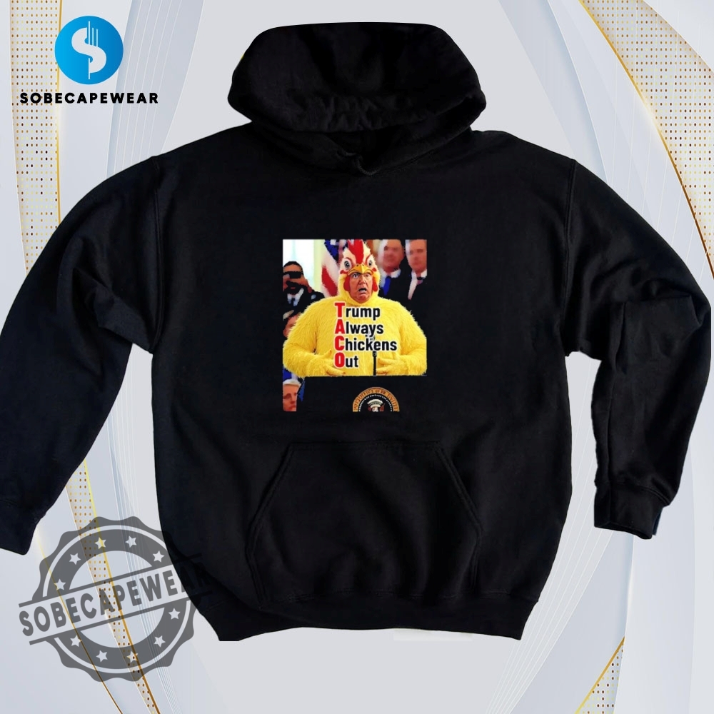 The Ultimate Guide to Wearing Trendy T-Shirts Like a Pro 24 Taco Trade Tariffs Trump Always Chickens Out Trumps Mad Vintage Retro Shirt Sweatshirt Sweater Hoodie