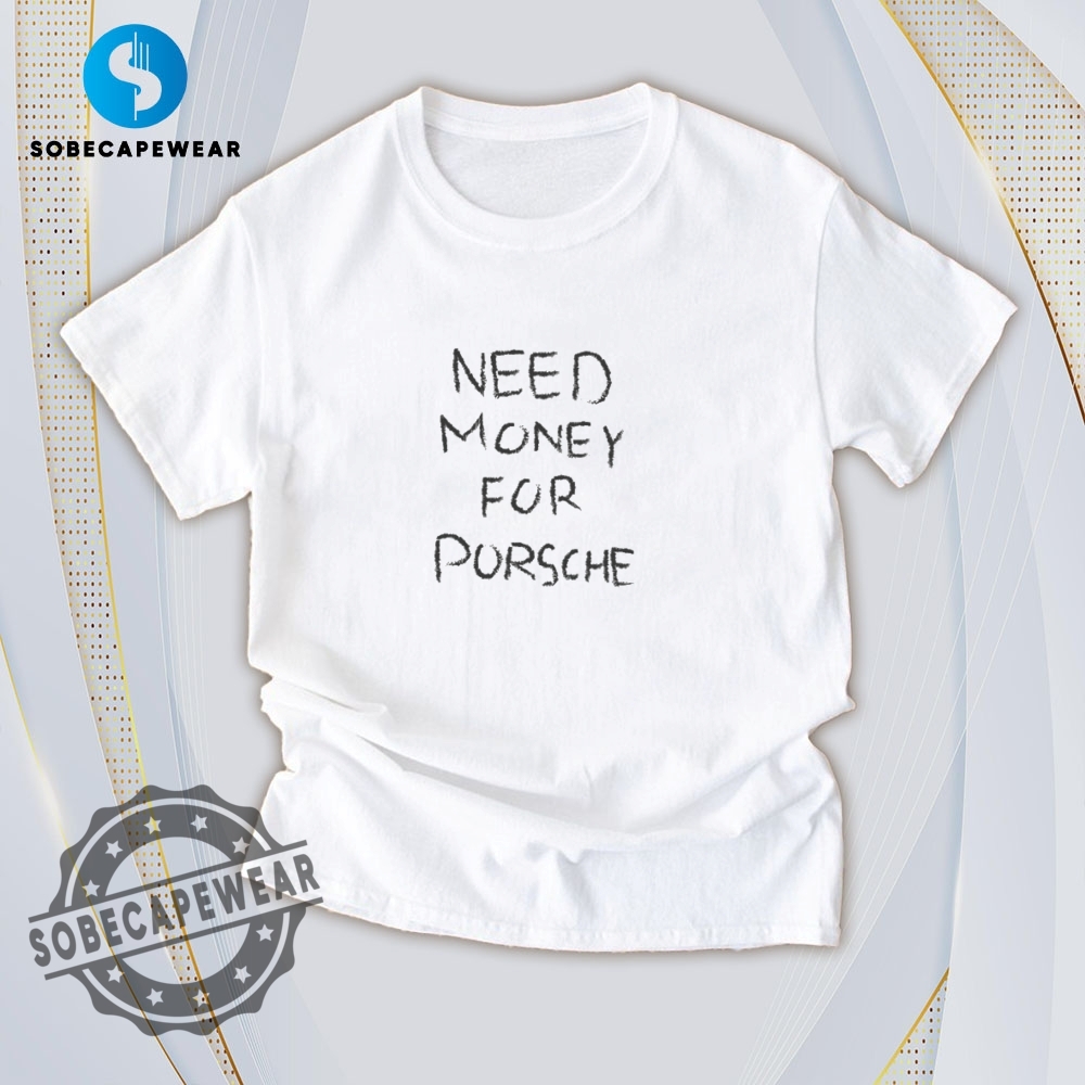 The Ultimate Guide to Wearing Trendy T-Shirts Like a Pro 25 Need Money For Porsche Vintage Retro Shirt Sweatshirt Sweater Hoodie