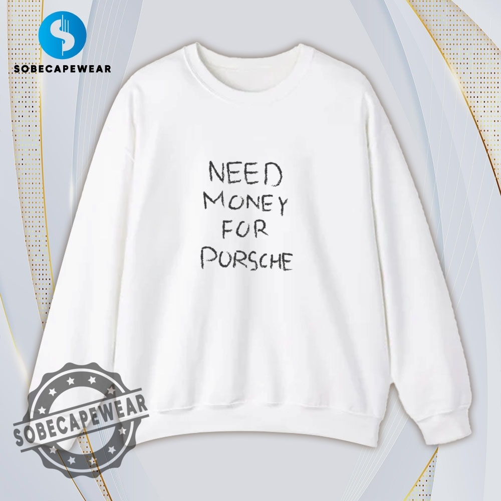 Need Money For Porsche Vintage Retro Shirt Sweatshirt Sweater Hoodie 5 Need Money For Porsche Vintage Retro Shirt Sweatshirt Sweater Hoodie