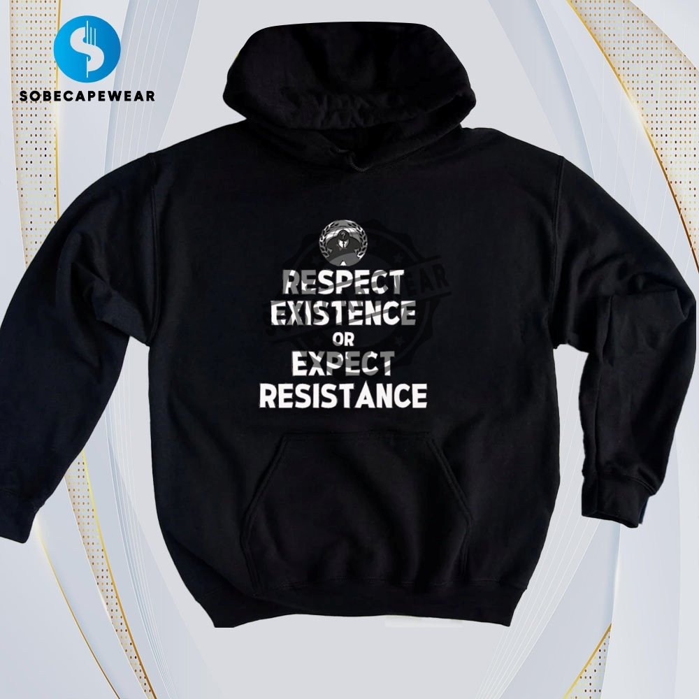 30 T-Shirts That Work for Both Day and Night 18 Respect Existence Or Expect Resistance Vintage Retro Shirt Sweatshirt Sweater Hoodie