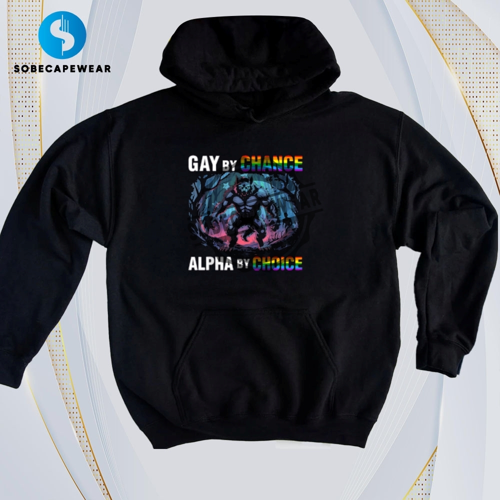 30 T-Shirts That Work for Both Day and Night 27 Gay By Chance Alpha Choice Vintage Retro Shirt Sweatshirt Sweater Hoodie