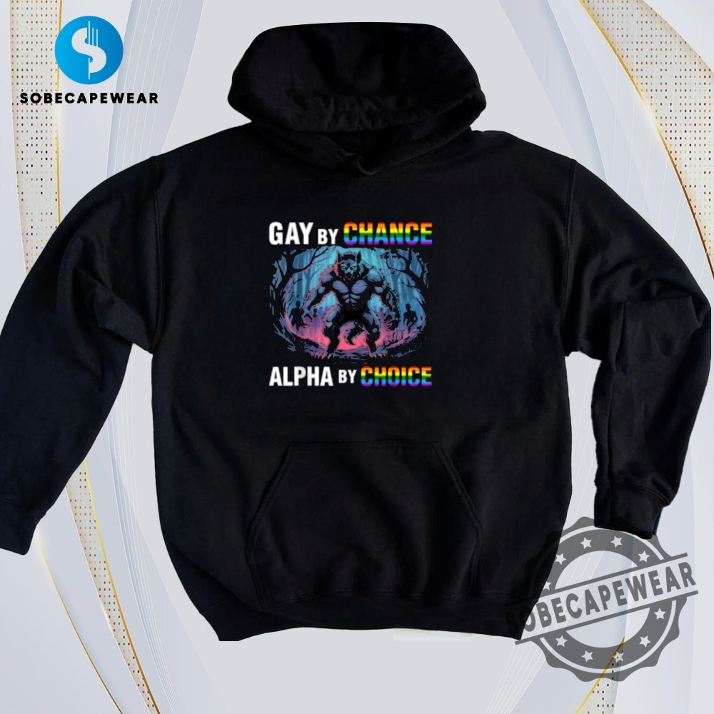 Gay By Chance Alpha Choice Vintage Retro Shirt Sweatshirt Sweater Hoodie 3 Gay By Chance Alpha Choice Vintage Retro Shirt Sweatshirt Sweater Hoodie
