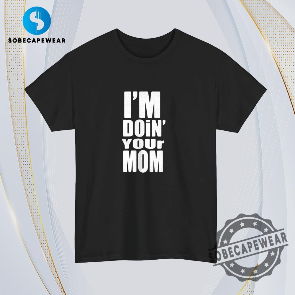 Im Doin Your Mom Vintage Retro Shirt Sweatshirt Sweater Hoodie 4 I’m doin’ your mom Vintage Retro Shirt Sweatshirt Sweater Hoodie