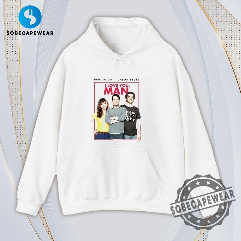 I Love You Man Paul Rudd Jason Segel Vintage Retro Shirt Sweatshirt Sweater Hoodie 4 I love you man Paul Rudd Jason Segel Vintage Retro Shirt Sweatshirt Sweater Hoodie