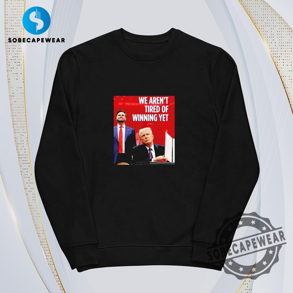 Trump And Jd Vance We Arent Tired Of Winning Yet Vintage Retro Shirt Sweatshirt Sweater Hoodie 5 Trump and JD Vance we aren’t tired of winning yet Vintage Retro Shirt Sweatshirt Sweater Hoodie