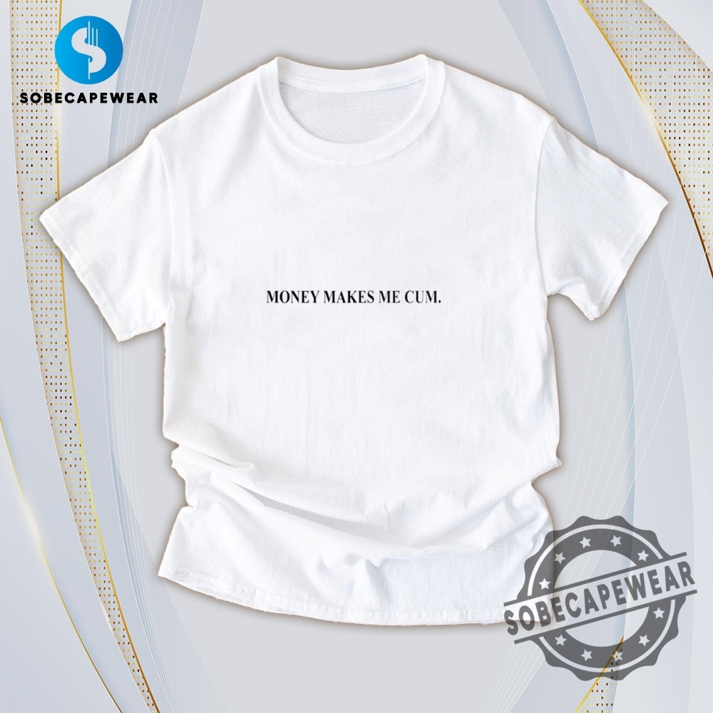 25 Stylish T-Shirts for Every Occasion 10 Money Makes Me Cum Vintage Retro Shirt Sweatshirt Sweater Hoodie