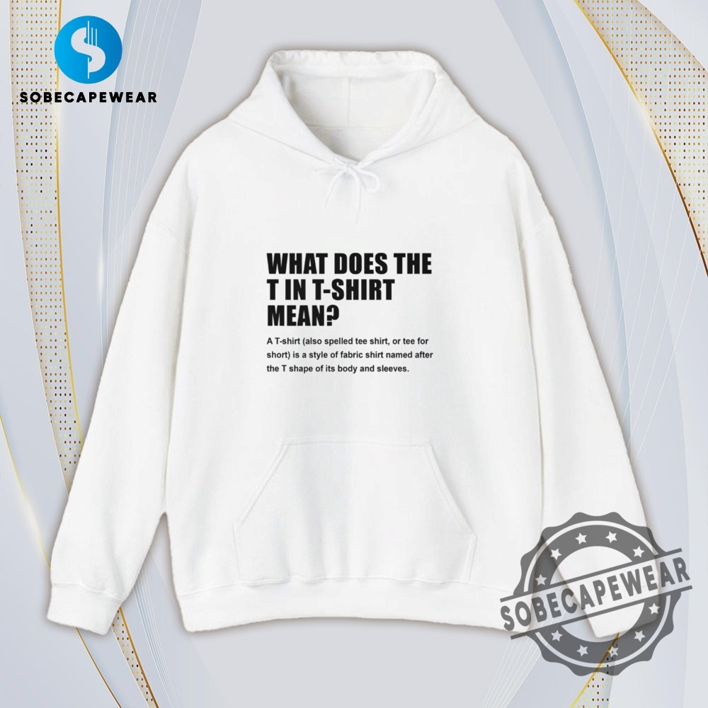 What Does T Stand For In T Shirt Vintage Retro Shirt Sweatshirt Sweater Hoodie 4 What Does T Stand For In T Shirt Vintage Retro Shirt Sweatshirt Sweater Hoodie