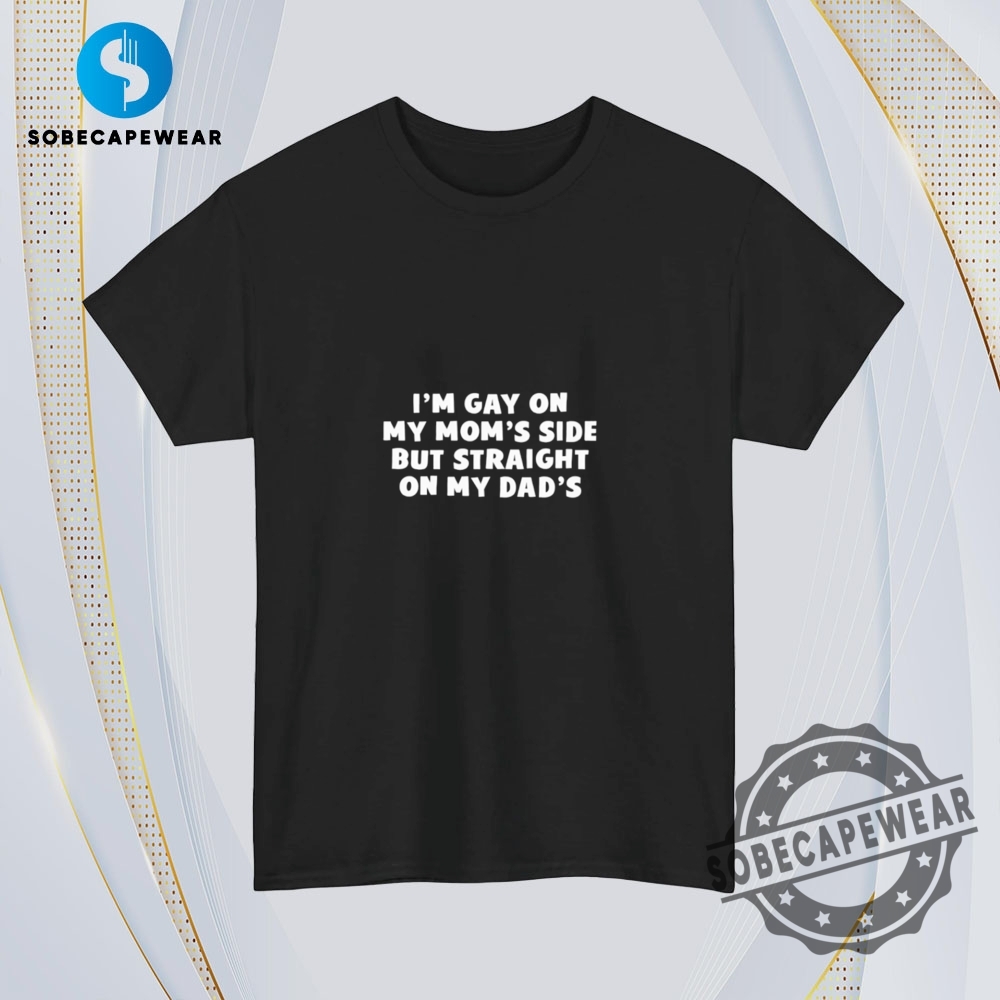 Im Gay On My Moms Side Straight On My Dads Vintage Retro Shirt Sweatshirt Sweater Hoodie 4 I’m gay on my mom’s side straight on my dad’s Vintage Retro Shirt Sweatshirt Sweater Hoodie