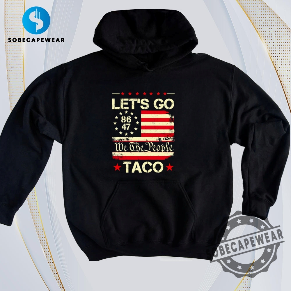 Trend-Approved T-Shirts You’ll See Everywhere 6 We The People Lets Go Taco 8647 Usa Flag Vintage Retro Shirt Sweatshirt Sweater Hoodie