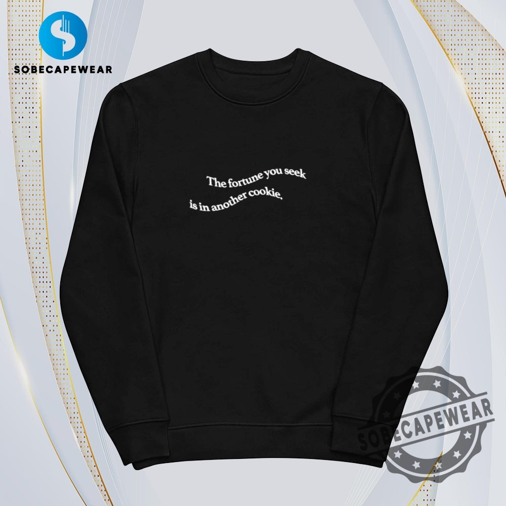 The Fortune You Seek Is In Another Cookie Vintage Retro Shirt Sweatshirt Sweater Hoodie 5 The fortune you seek is in another cookie Vintage Retro Shirt Sweatshirt Sweater Hoodie