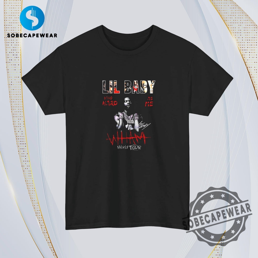 Lil Baby Wham World Tour Who Hard As Me Vintage Retro Shirt Sweatshirt Sweater Hoodie 4 Lil Baby wham world tour who hard as me Vintage Retro Shirt Sweatshirt Sweater Hoodie