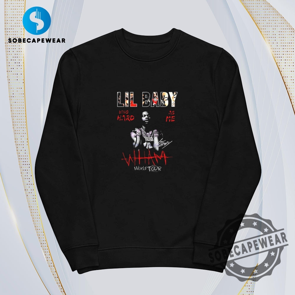 Lil Baby Wham World Tour Who Hard As Me Vintage Retro Shirt Sweatshirt Sweater Hoodie 5 Lil Baby wham world tour who hard as me Vintage Retro Shirt Sweatshirt Sweater Hoodie