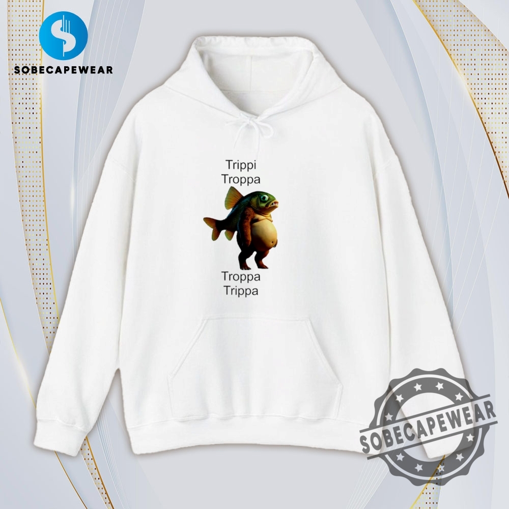 Trippi Troppa Troppa Trippa Monster Fish Vintage Retro Shirt Sweatshirt Sweater Hoodie 4 Trippi Troppa Troppa Trippa monster fish Vintage Retro Shirt Sweatshirt Sweater Hoodie
