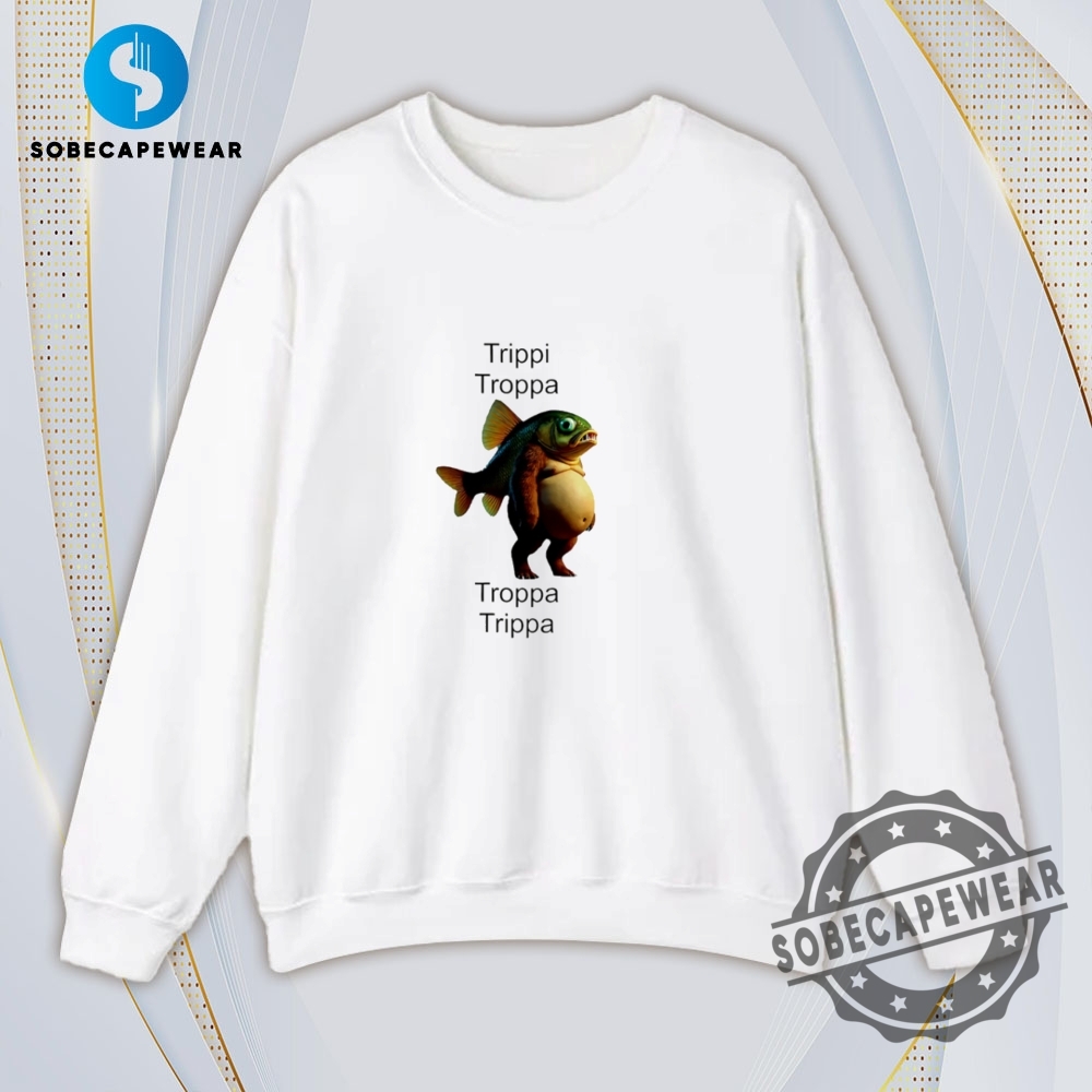 Trippi Troppa Troppa Trippa Monster Fish Vintage Retro Shirt Sweatshirt Sweater Hoodie 5 Trippi Troppa Troppa Trippa monster fish Vintage Retro Shirt Sweatshirt Sweater Hoodie