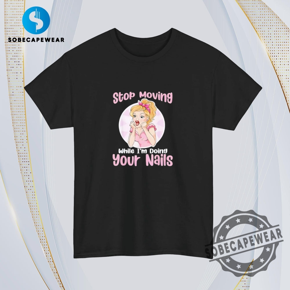 Stop Moving While Im Doing Your Nails Vintage Retro Shirt Sweatshirt Sweater Hoodie 4 Stop moving while I’m doing your nails Vintage Retro Shirt Sweatshirt Sweater Hoodie