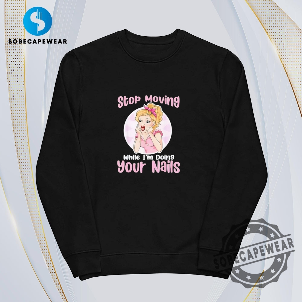 Stop Moving While Im Doing Your Nails Vintage Retro Shirt Sweatshirt Sweater Hoodie 5 Stop moving while I’m doing your nails Vintage Retro Shirt Sweatshirt Sweater Hoodie