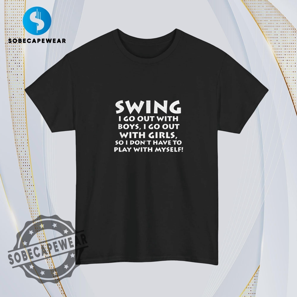 Swing I Go Out With Boys I Go Out With Girls Vintage Retro Shirt Sweatshirt Sweater Hoodie 4 Swing I go out with boys I go out with girls Vintage Retro Shirt Sweatshirt Sweater Hoodie