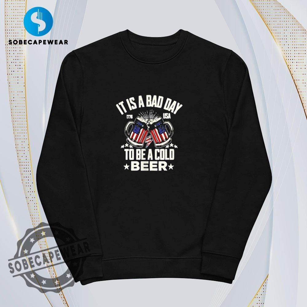 It Is A Bad Day To Be A Cold Beer 1776 Vintage Retro Shirt Sweatshirt Sweater Hoodie 5 It is a bad day to be a cold beer 1776 Vintage Retro Shirt Sweatshirt Sweater Hoodie