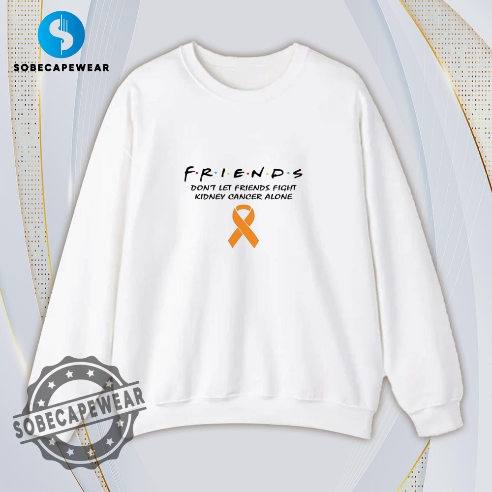 Friends Shirt Dont Let Friends Fight Kidney Cancer Alone Vintage Retro Shirt Sweatshirt Sweater Hoodie 5 Friends shirt don’t let friends fight kidney cancer alone Vintage Retro Shirt Sweatshirt Sweater Hoodie