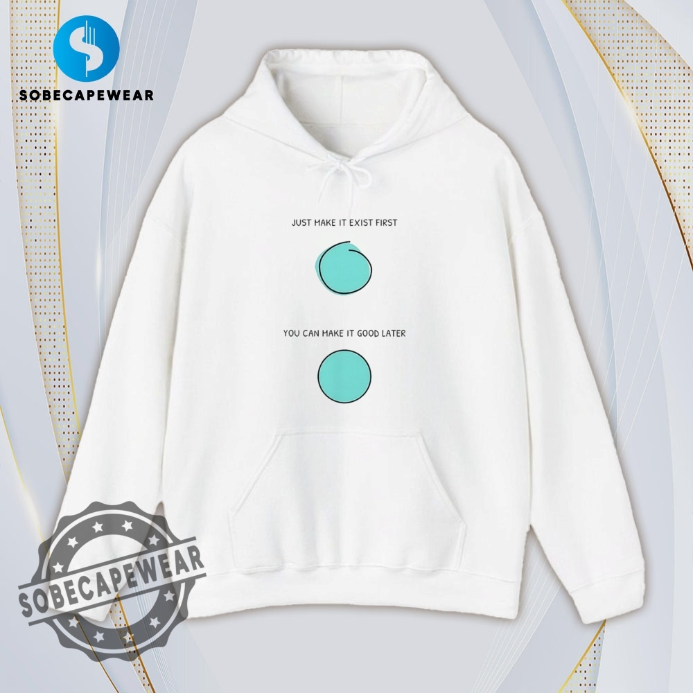 Just Make It Exist First You Can Make It Good Later Vintage Retro Shirt Sweatshirt Sweater Hoodie 4 Just make it exist first you can make it good later Vintage Retro Shirt Sweatshirt Sweater Hoodie