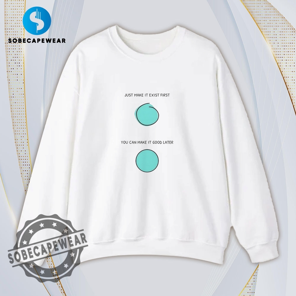 Just Make It Exist First You Can Make It Good Later Vintage Retro Shirt Sweatshirt Sweater Hoodie 5 Just make it exist first you can make it good later Vintage Retro Shirt Sweatshirt Sweater Hoodie