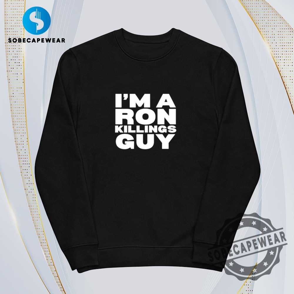 Im A Ron Killings Guy Vintage Retro Shirt Sweatshirt Sweater Hoodie 5 I’m A Ron Killings Guy Vintage Retro Shirt Sweatshirt Sweater Hoodie