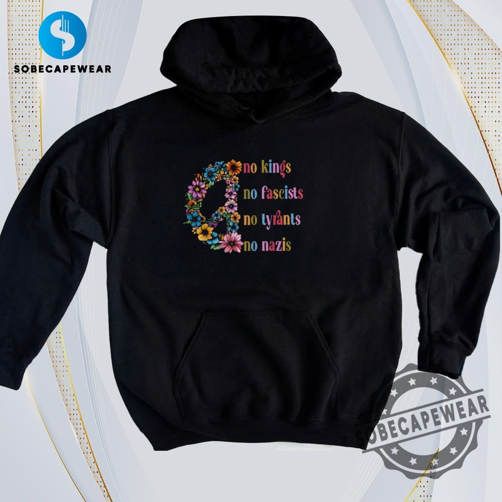 Today T-Shirt Trends You’ll Fall in Love With 10 No Kings No Fascists No Tyrants No Nazis Peace Vintage Retro Shirt Sweatshirt Sweater Hoodie