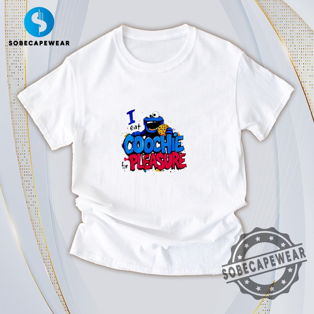 Just Dropped: T-Shirts Featuring Today’s Viral Moments 16 I Eat Coochie For Pleasure Vintage Retro Shirt Sweatshirt Sweater Hoodie