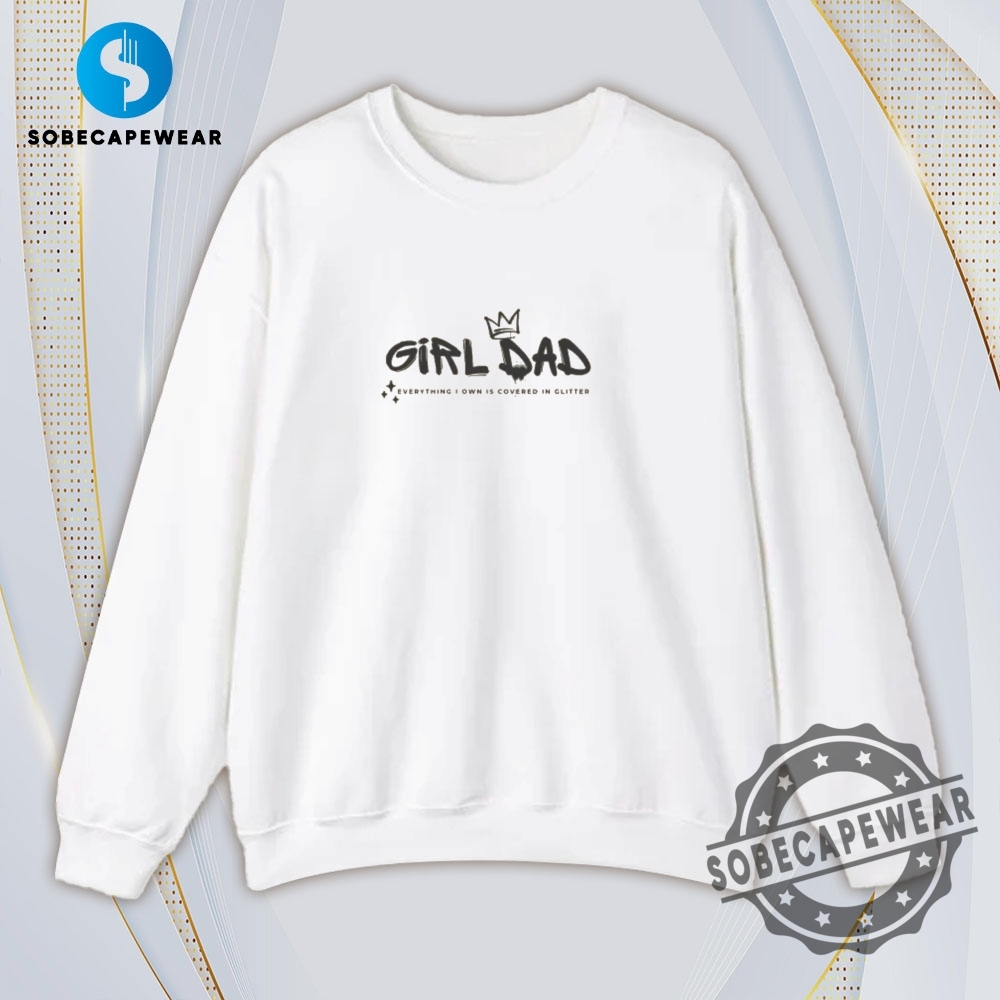 Girl Dad Graffiti Style Everything I Own Is Covered In Glitter Vintage Retro Shirt Sweatshirt Sweater Hoodie 5 Girl Dad Graffiti Style Everything I own is covered in glitter Vintage Retro Shirt Sweatshirt Sweater Hoodie